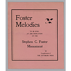 Pamphlet, "Foster Melodies to be Sung at the Dedication of the Stephen C. Foster Monument," compliments of the Pittsburg Press